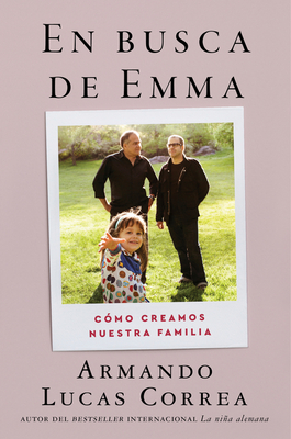 In Search of Emma \ En Busca de Emma (Spanish Edition): Cmo Creamos Nuestra Familia - Correa, Armando Lucas
