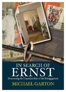 In Search of Ernst: Discovering the Unspoken Fate of the Konigsgartens