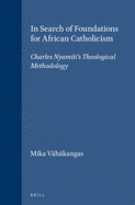 In Search of Foundations for African Catholicism: Charles Nyamiti's Theological Methodology