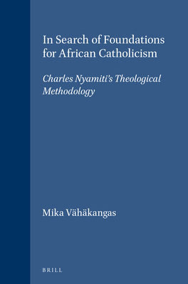 In Search of Foundations for African Catholicism: Charles Nyamiti's ...