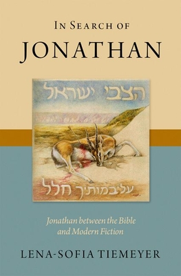 In Search of Jonathan: Jonathan Between the Bible and Modern Fiction - Tiemeyer, Lena-Sofia