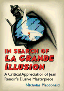 In Search of La Grande Illusion: A Critical Appreciation of Jean Renoir's Elusive Masterpiece