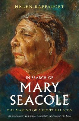 In Search of Mary Seacole: The Making of a Cultural Icon - Rappaport, Helen