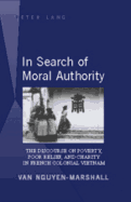 In Search of Moral Authority: The Discourse on Poverty, Poor Relief, and Charity in French Colonial Vietnam