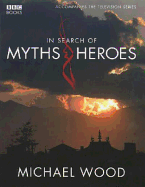 In Search of Myths and Heroes - Wood, Michael