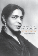 In Search of Nella Larsen: A Biography of the Color Line