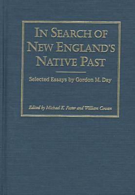 In Search of New England's Native Past: Selected Essays - Foster, Michael K (Editor), and Day, Gordon M, and Cowan, William (Editor)