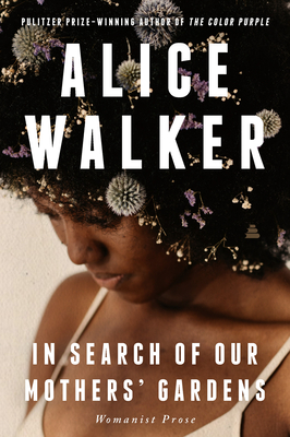 In Search of Our Mothers' Gardens: Womanist Prose - Walker, Alice