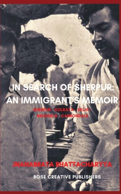 In Search of Sherpur: An Immigrant's Memoir - Bhattacharyya, Jnanabrata