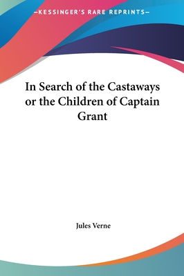In Search of the Castaways or the Children of Captain Grant - Verne, Jules