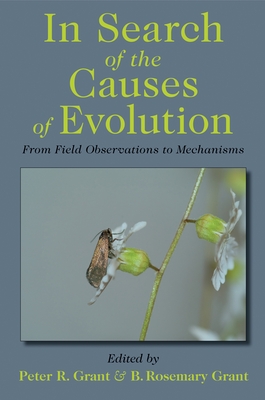In Search of the Causes of Evolution: From Field Observations to Mechanisms - Grant, Peter R (Editor), and Grant, B Rosemary (Editor)