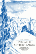 In Search of the Classic: Reconsidering the Greco-Roman Tradition, Homer to Val?ry and Beyond