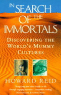 In Search of the Immortals: Discovering the World's Mummy Cultures