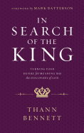 In Search of the King: Turning Your Desire for Meaning Into the Discovery of God