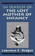 In Search of the Lost Mother of Infancy - Hedges, Lawrence E