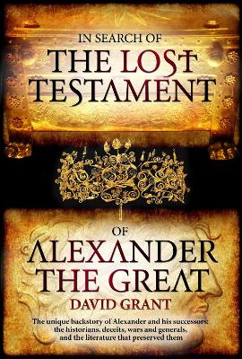 In Search Of The Lost Testament of Alexander the Great - Grant, David