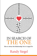 In Search of The One: How to Attract the Relationship You?ve Longed For