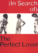 (In Search Of) the Perfect Lover: Louise Bourgeois, Marlene Dumas, Paul McCarthy, Raymond Pettibon