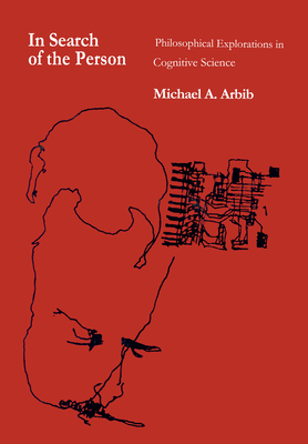 In Search of the Person: Philosophical Explorations in Cognitive Science - Arbib, Michael A