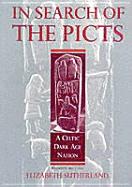 In Search of the Picts: A Celtic Dark Age Nation - Sutherland, Elizabeth