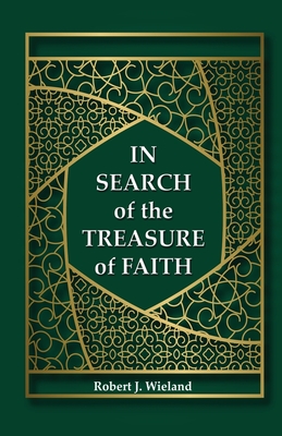 In Search of the Treasure of Faith - Wieland, Robert J