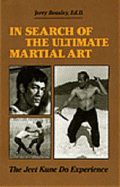 In Search of the Ultimate Martial Art: The Jeet Kune Do Experience