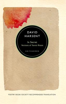 In Secret: Versions of Yannis Ritsos - Ritsos, Yannis, and Harsent, David (Translated by)