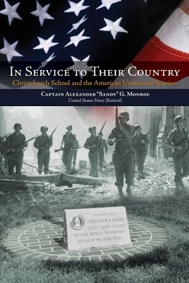 In Service to Their Country: Christchurch School and the American Uniformed Services - Monroe, Alexander G