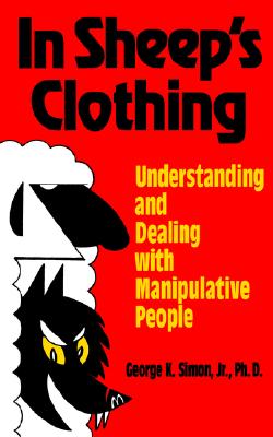In Sheep's Clothing: Understanding and Dealing with Manipulative People - Simon, George K, Jr., Ph.D.