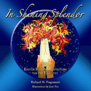 In Shining Splendor: Fifty Eastertime Meditations on the Exsultet - Fragomeni, Richard, Fr.