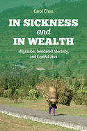 In Sickness and in Wealth: Migration, Gendered Morality, and Central Java
