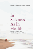 In Sickness as in Health: Helping Couples Cope with the Complexities of Illness: Helping Couples Cope with the Complexities of Illness