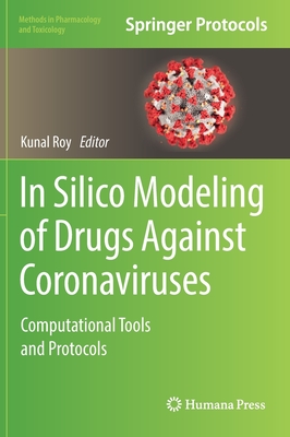 In Silico Modeling of Drugs Against Coronaviruses: Computational Tools and Protocols - Roy, Kunal (Editor)