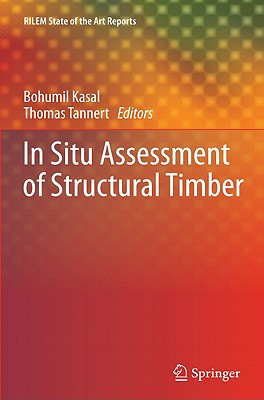 In Situ Assessment of Structural Timber - Kasal, Bohumil (Editor), and Tannert, Thomas (Editor)