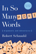 In So Many More Words: Arguments and Adventures, Expanded Edition