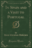 In Spain and a Visit to Portugal (Classic Reprint)