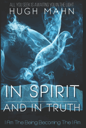In Spirit And In Truth: I Am The Being Becoming The I Am