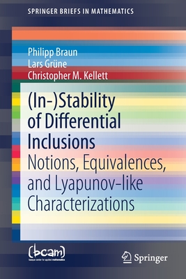 (In-)Stability of Differential Inclusions: Notions, Equivalences, and Lyapunov-Like Characterizations - Braun, Philipp, and Grne, Lars, and Kellett, Christopher M