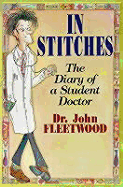 In Stitches: The Diary of a Student Doctor - Fleetwood, John, Dr.