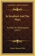 In Stratford and the Plays: Sonnets on Shakespeare (1917)