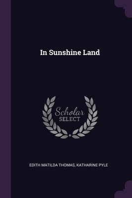 In Sunshine Land - Thomas, Edith Matilda, and Pyle, Katharine