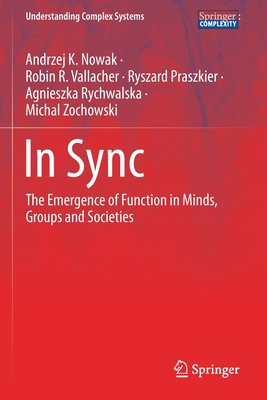 In Sync: The Emergence of Function in Minds, Groups and Societies - Nowak, Andrzej K, and Vallacher, Robin R, and Praszkier, Ryszard