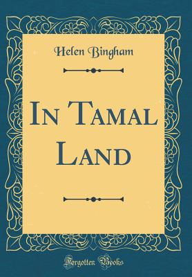 In Tamal Land (Classic Reprint) - Bingham, Helen