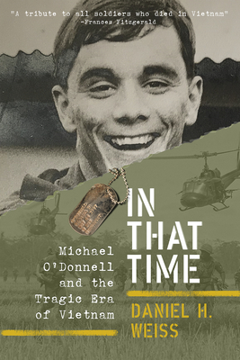 In That Time: Michael O'Donnell and the Tragic Era of Vietnam - Weiss, Daniel H