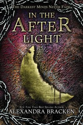 In the Afterlight (a Darkest Minds Novel, Book 3): A Darkest Minds Novel - Bracken, Alexandra