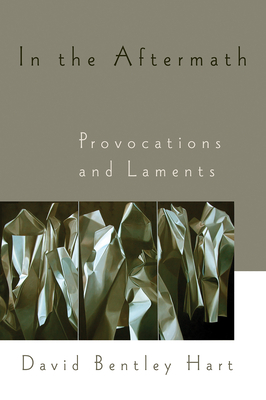 In the Aftermath: Provocations and Laments - Hart, David Bentley