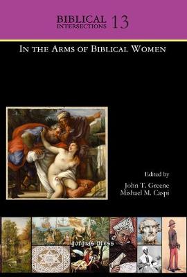 In the Arms of Biblical Women - Greene, John (Editor), and Caspi, Mishael (Editor)