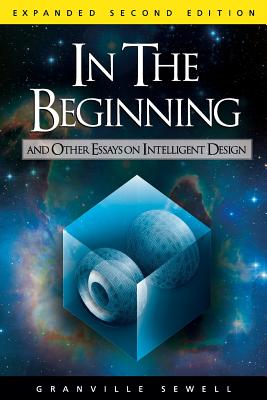 In the Beginning: And Other Essays on Intelligent Design - Sewell, Granville