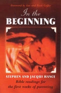 In the Beginning: Bible Readings for the First Weeks of Parenting - Hance, Stephen, and Hance, Jacqui, and Coffey, Ian (Foreword by)