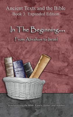 In The Beginning... From Abraham to Israel - Expanded Edition: Synchronizing the Bible, Enoch, Jasher, and Jubilees - Minister 2 Others (Producer), and Lilburn, Ahava